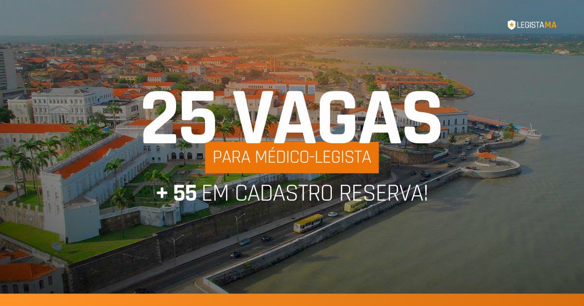 Tabela com quantidade de vagas para médico legista Maranhão 2026